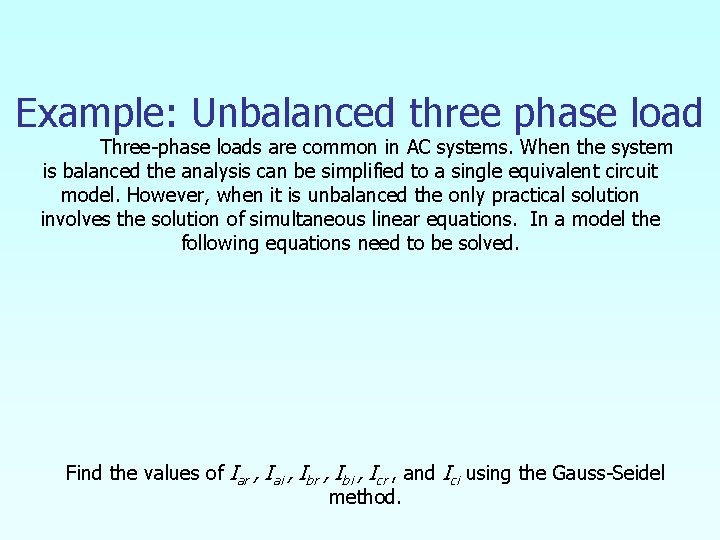 Example: Unbalanced three phase load Three-phase loads are common in AC systems. When the