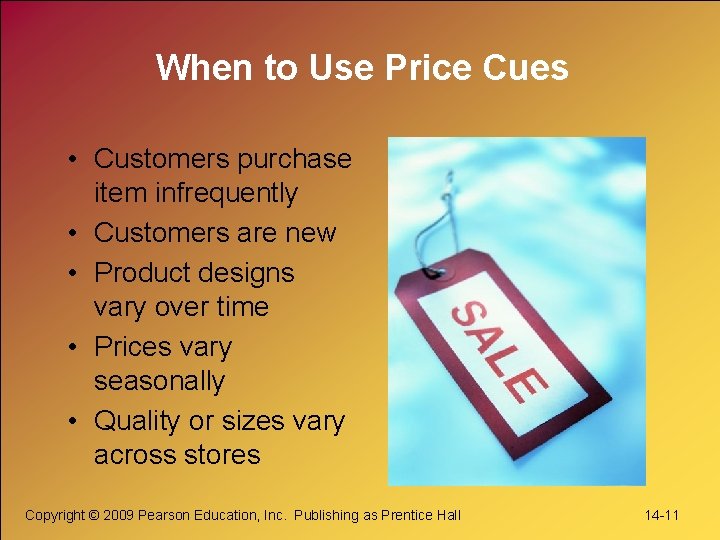 When to Use Price Cues • Customers purchase item infrequently • Customers are new