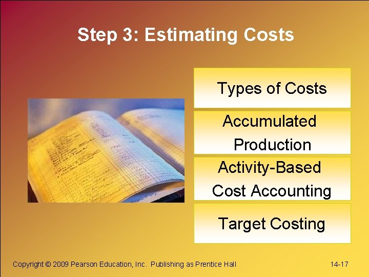 Step 3: Estimating Costs Types of Costs Accumulated Production Activity-Based Cost Accounting Target Costing