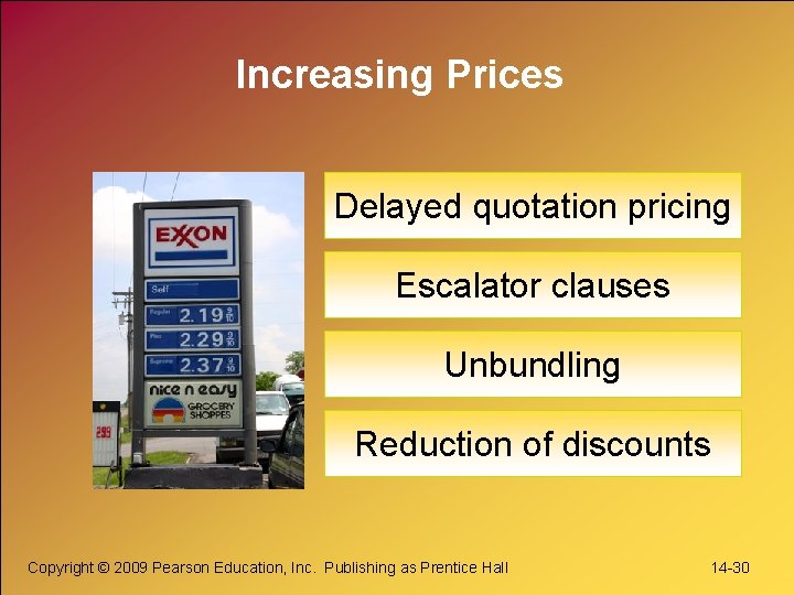 Increasing Prices Delayed quotation pricing Escalator clauses Unbundling Reduction of discounts Copyright © 2009