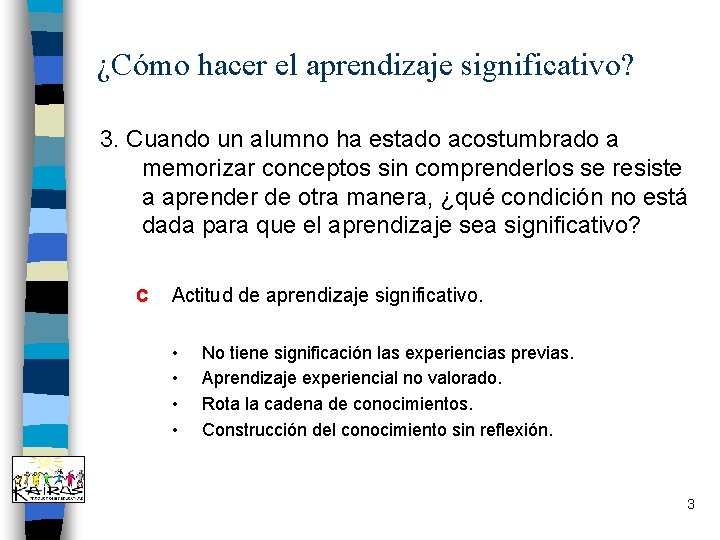 ¿Cómo hacer el aprendizaje significativo? 3. Cuando un alumno ha estado acostumbrado a memorizar