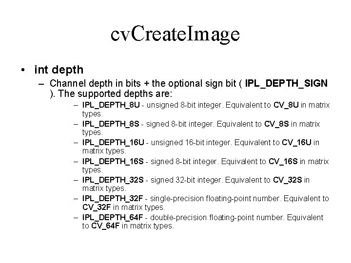 cv. Create. Image • int depth – Channel depth in bits + the optional cv. Create. Image • int depth – Channel depth in bits + the optional