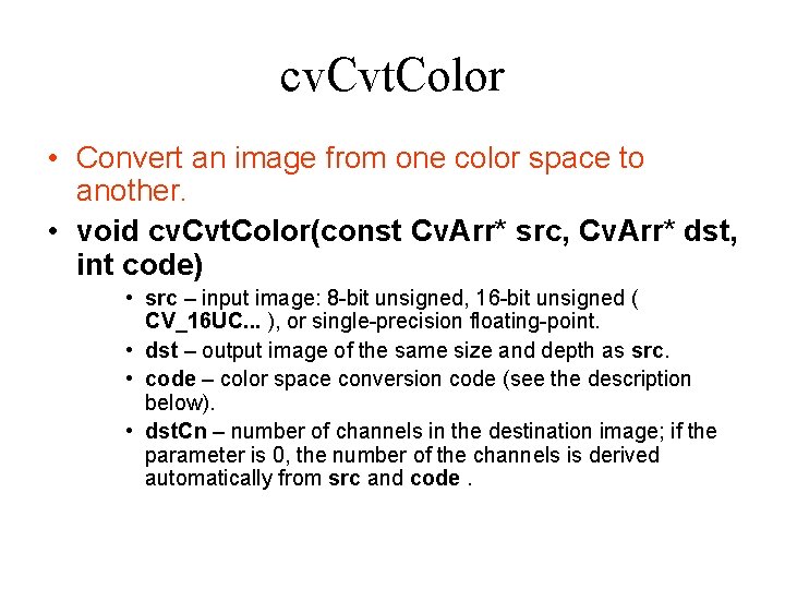 cv. Cvt. Color • Convert an image from one color space to another. • cv. Cvt. Color • Convert an image from one color space to another. •