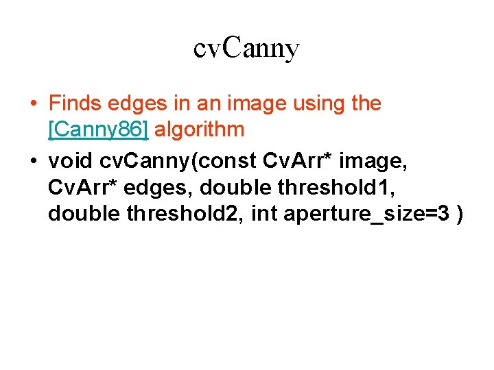 cv. Canny • Finds edges in an image using the [Canny 86] algorithm •