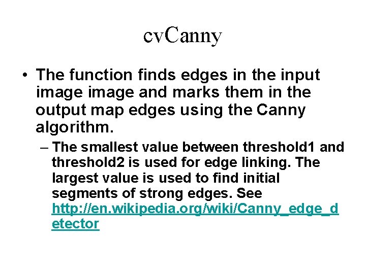 cv. Canny • The function finds edges in the input image and marks them cv. Canny • The function finds edges in the input image and marks them