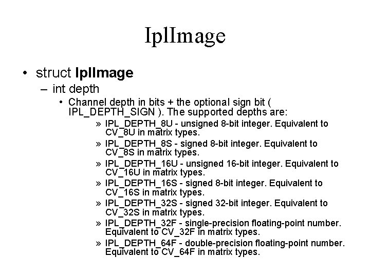 Ipl. Image • struct Ipl. Image – int depth • Channel depth in bits Ipl. Image • struct Ipl. Image – int depth • Channel depth in bits