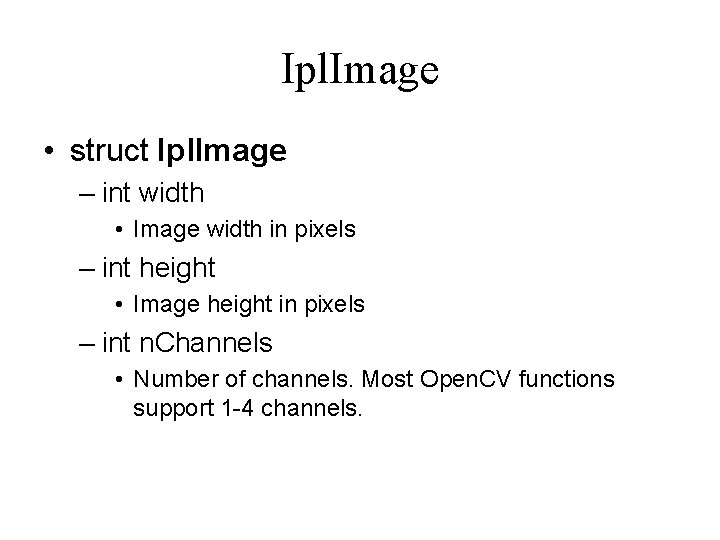Ipl. Image • struct Ipl. Image – int width • Image width in pixels Ipl. Image • struct Ipl. Image – int width • Image width in pixels