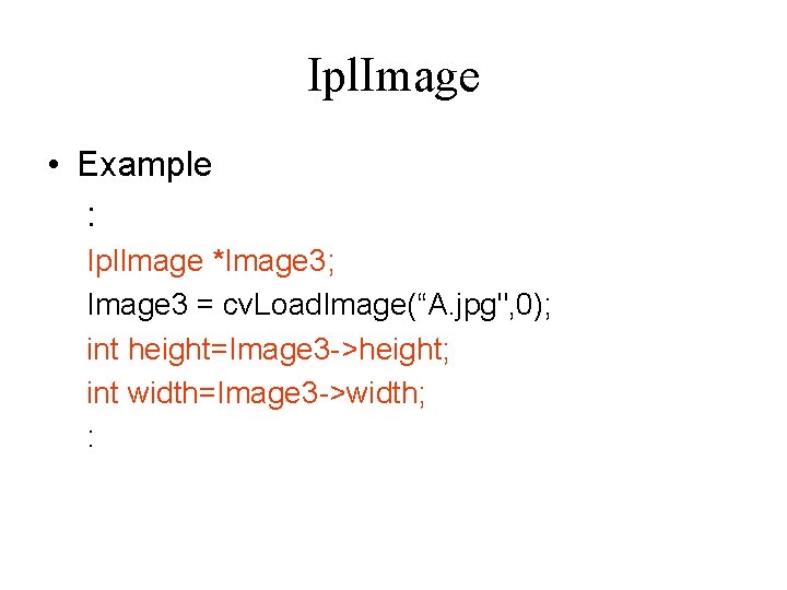 Ipl. Image • Example : Ipl. Image *Image 3; Image 3 = cv. Load. Ipl. Image • Example : Ipl. Image *Image 3; Image 3 = cv. Load.