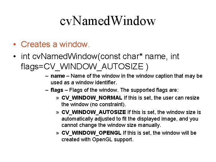 cv. Named. Window • Creates a window. • int cv. Named. Window(const char* name, cv. Named. Window • Creates a window. • int cv. Named. Window(const char* name,