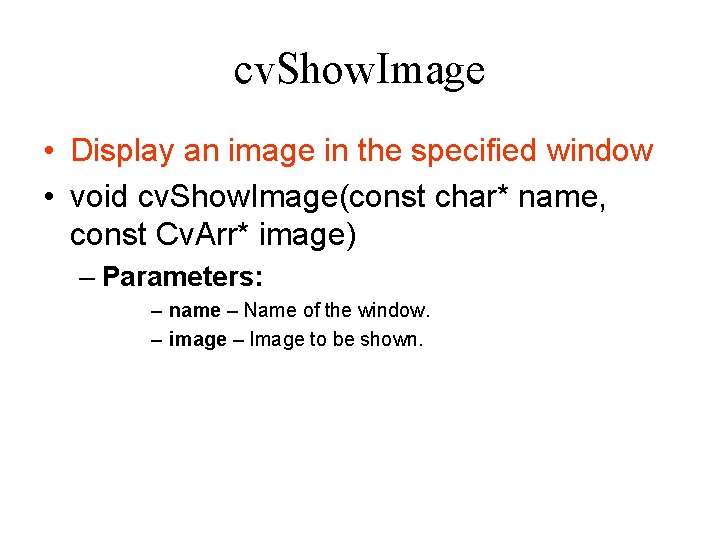 cv. Show. Image • Display an image in the specified window • void cv. cv. Show. Image • Display an image in the specified window • void cv.