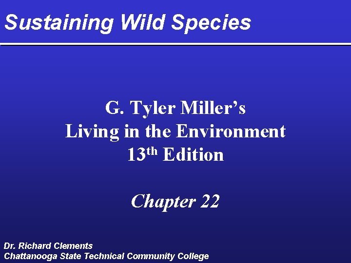 Sustaining Wild Species G. Tyler Miller’s Living in the Environment 13 th Edition Chapter