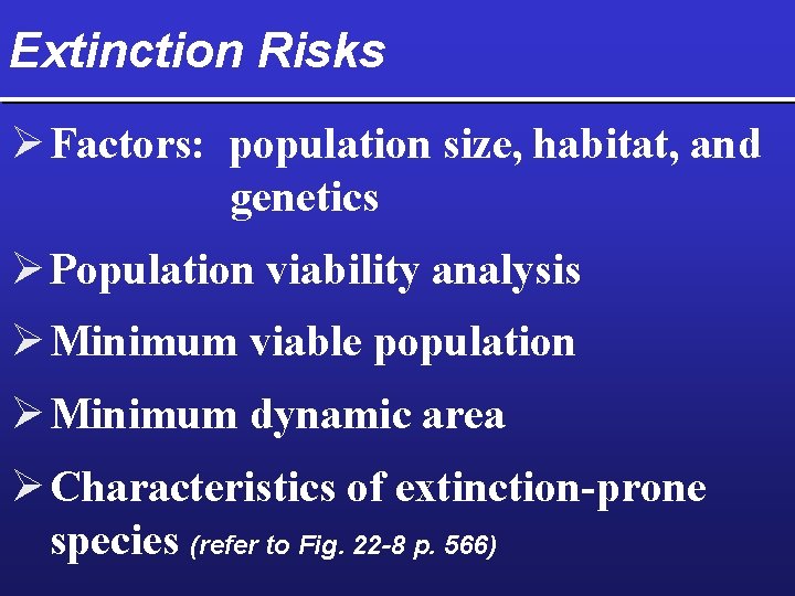 Extinction Risks Ø Factors: population size, habitat, and genetics Ø Population viability analysis Ø