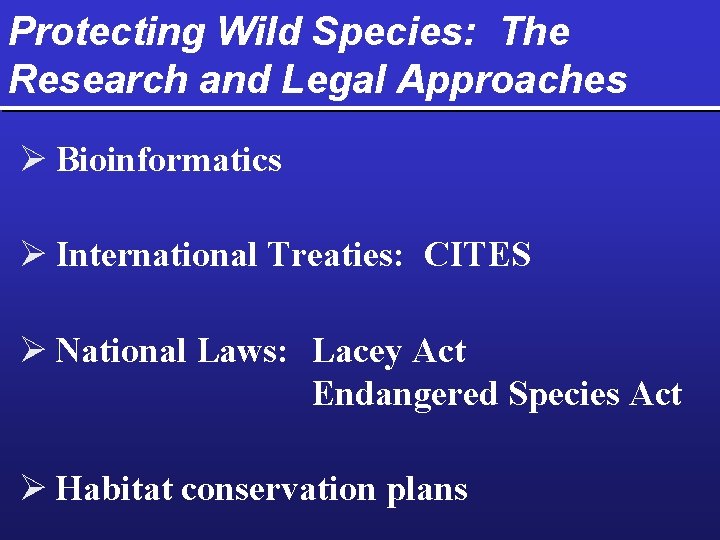 Protecting Wild Species: The Research and Legal Approaches Ø Bioinformatics Ø International Treaties: CITES