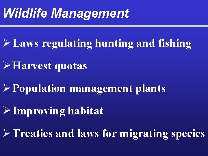 Wildlife Management Ø Laws regulating hunting and fishing Ø Harvest quotas Ø Population management