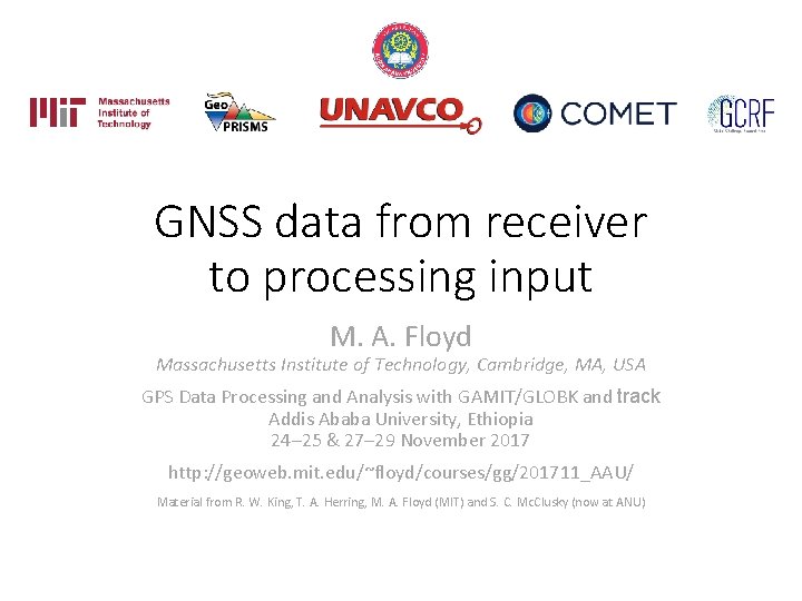 GNSS data from receiver to processing input M. A. Floyd Massachusetts Institute of Technology,