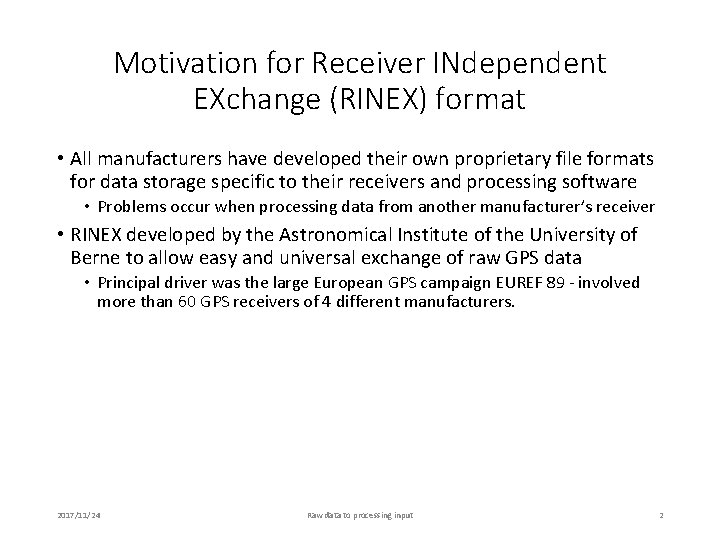 Motivation for Receiver INdependent EXchange (RINEX) format • All manufacturers have developed their own