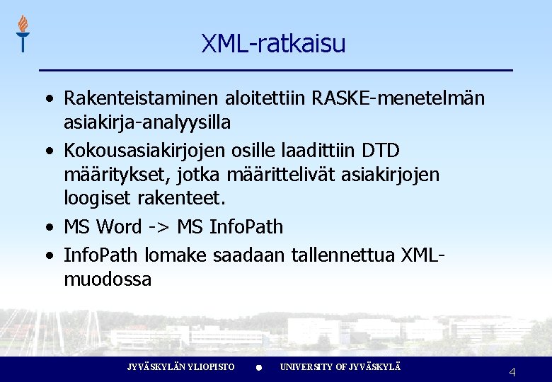 XML-ratkaisu • Rakenteistaminen aloitettiin RASKE-menetelmän asiakirja-analyysilla • Kokousasiakirjojen osille laadittiin DTD määritykset, jotka määrittelivät