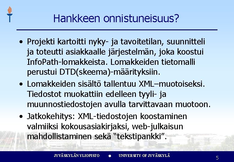 Hankkeen onnistuneisuus? • Projekti kartoitti nyky- ja tavoitetilan, suunnitteli ja toteutti asiakkaalle järjestelmän, joka