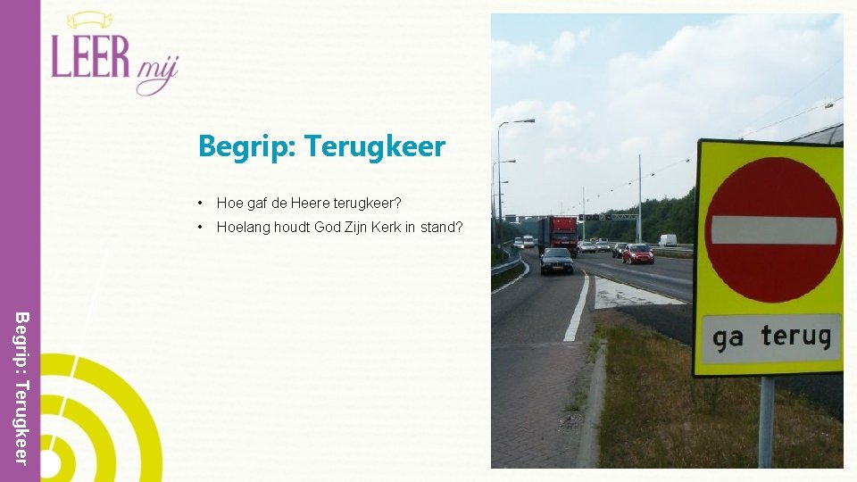 Begrip: Terugkeer • Hoe gaf de Heere terugkeer? • Hoelang houdt God Zijn Kerk