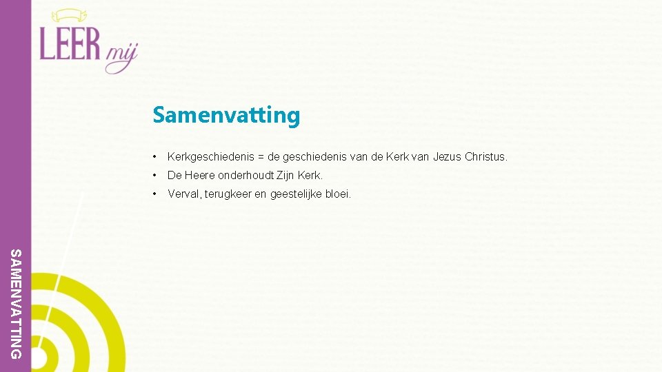 Samenvatting • Kerkgeschiedenis = de geschiedenis van de Kerk van Jezus Christus. • De