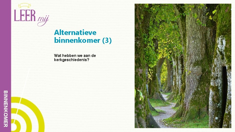 Alternatieve binnenkomer (3) Wat hebben we aan de kerkgeschiedenis? BINNENKOMER 