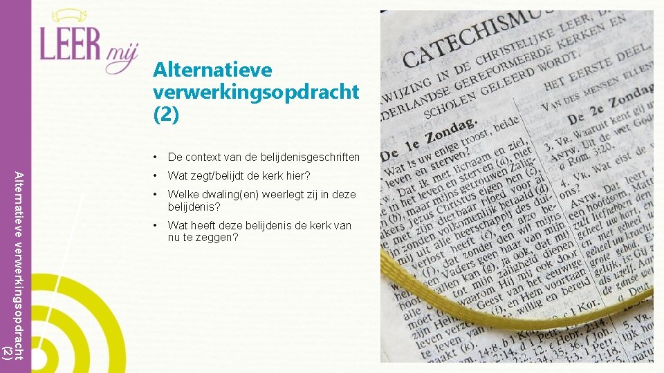 Alternatieve verwerkingsopdracht (2) • De context van de belijdenisgeschriften • Wat zegt/belijdt de kerk