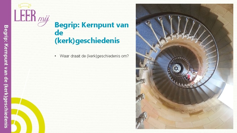 Begrip: Kernpunt van de (kerk)geschiedenis • Waar draait de (kerk)geschiedenis om? 