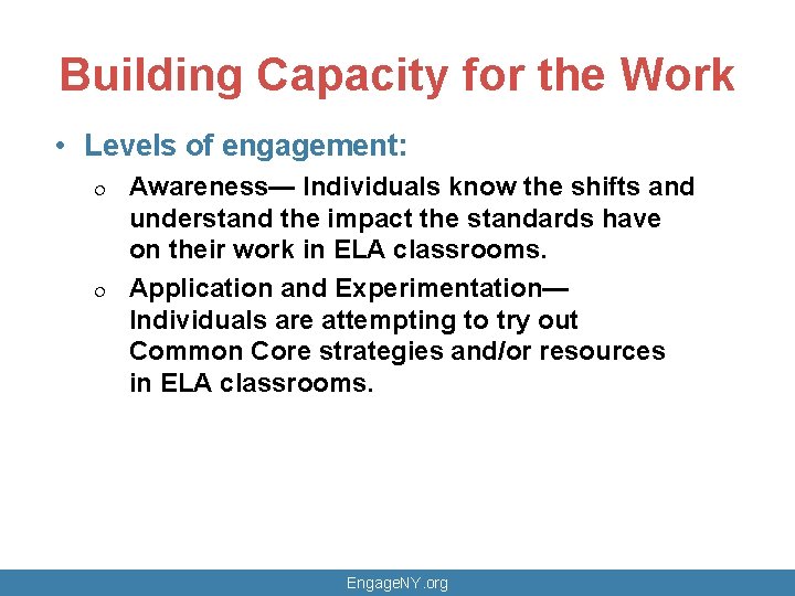 Building Capacity for the Work • Levels of engagement: ¦ ¦ Awareness— Individuals know