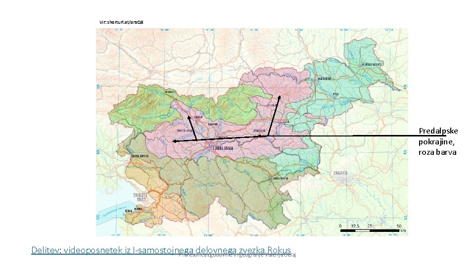 Vir: shorturl. at/ans. Q 8 Predalpske pokrajine, roza barva Delitev: videoposnetek iz I-samostojnega delovnega