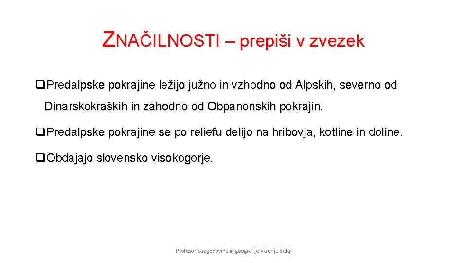 ZNAČILNOSTI – prepiši v zvezek q. Predalpske pokrajine ležijo južno in vzhodno od Alpskih,