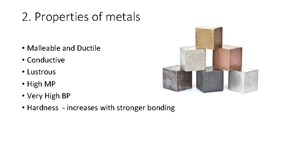 2. Properties of metals • Malleable and Ductile • Conductive • Lustrous • High