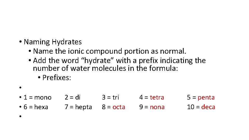  • Naming Hydrates • Name the ionic compound portion as normal. • Add