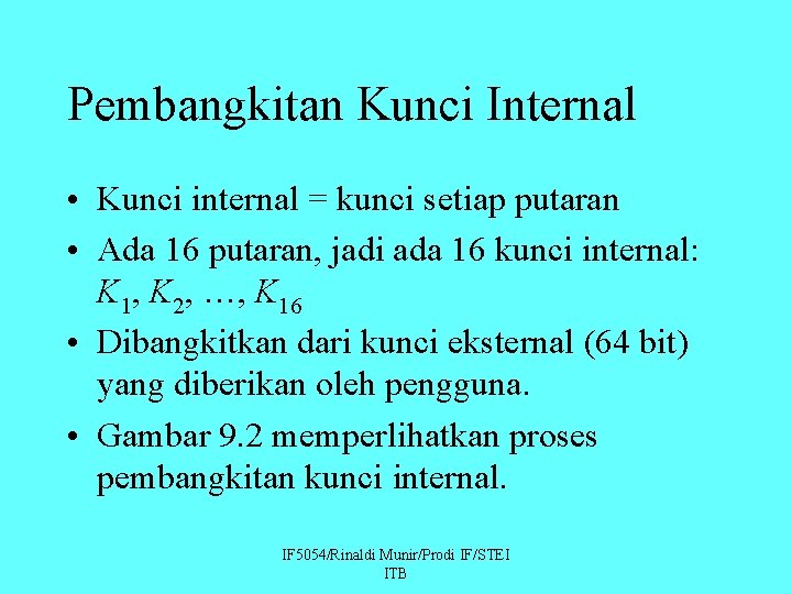 Pembangkitan Kunci Internal • Kunci internal = kunci setiap putaran • Ada 16 putaran,