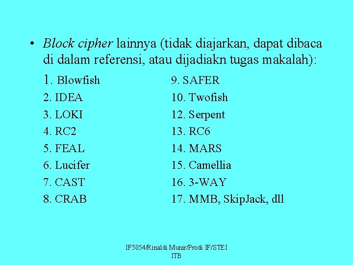  • Block cipher lainnya (tidak diajarkan, dapat dibaca di dalam referensi, atau dijadiakn