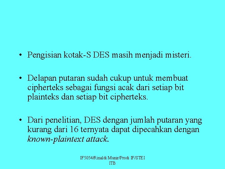  • Pengisian kotak-S DES masih menjadi misteri. • Delapan putaran sudah cukup untuk