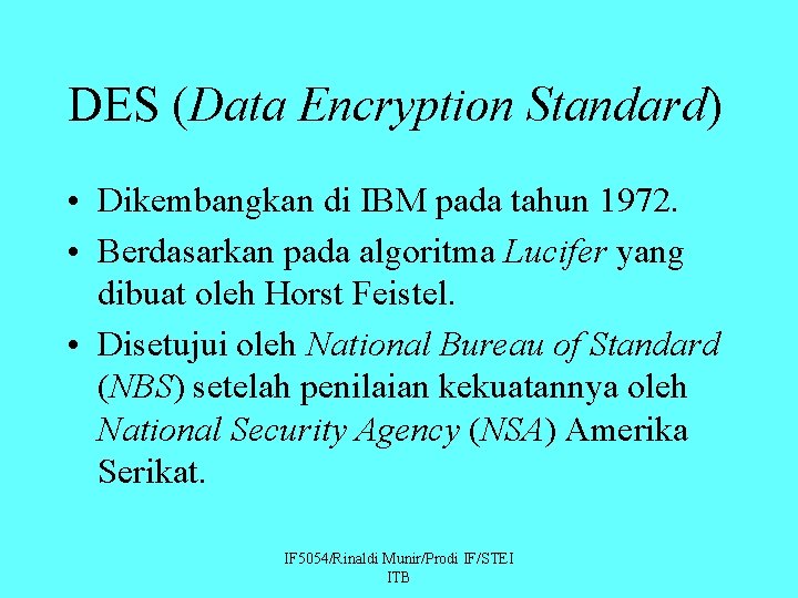 DES (Data Encryption Standard) • Dikembangkan di IBM pada tahun 1972. • Berdasarkan pada