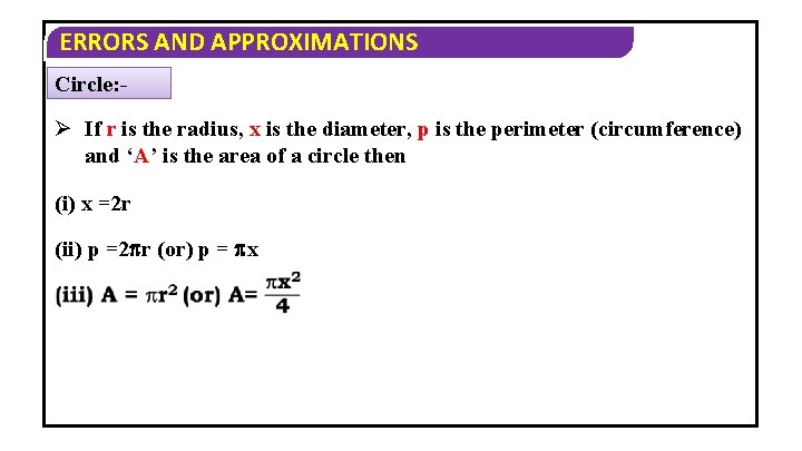 ERRORS AND APPROXIMATIONS Circle: - Ø If r is the radius, x is the