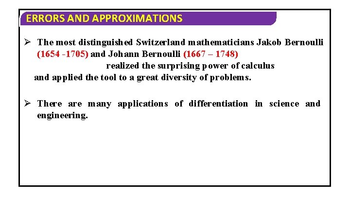 ERRORS AND APPROXIMATIONS Ø The most distinguished Switzerland mathematicians Jakob Bernoulli (1654 -1705) and