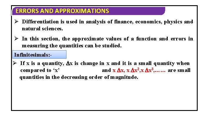 ERRORS AND APPROXIMATIONS Ø Differentiation is used in analysis of finance, economics, physics and