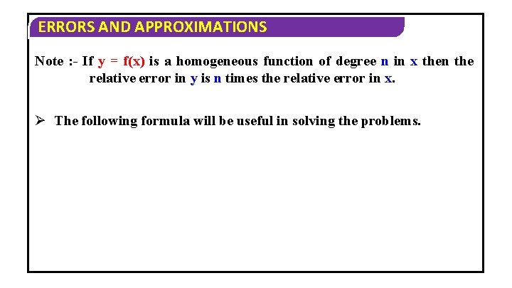 ERRORS AND APPROXIMATIONS Note : - If y = f(x) is a homogeneous function