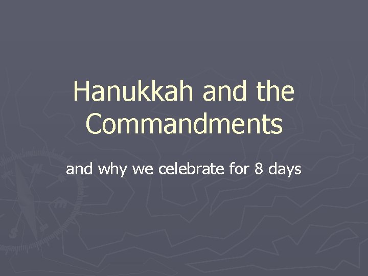Hanukkah and the Commandments and why we celebrate for 8 days 
