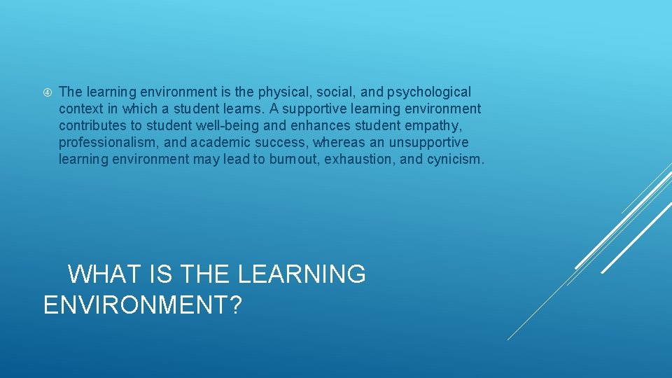  The learning environment is the physical, social, and psychological context in which a