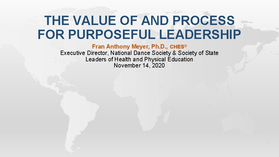 THE VALUE OF AND PROCESS FOR PURPOSEFUL LEADERSHIP Fran Anthony Meyer, Ph. D. ,