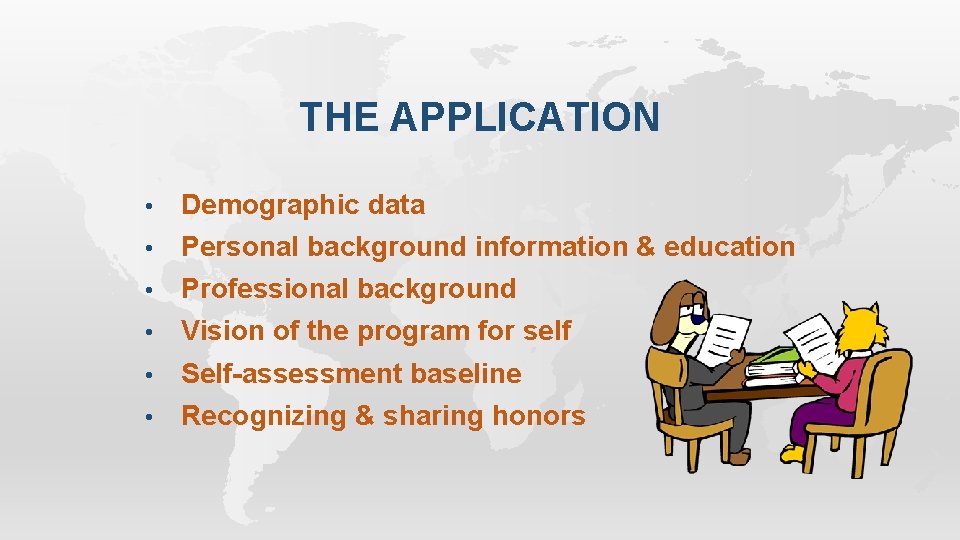 THE APPLICATION • Demographic data • Personal background information & education • Professional background