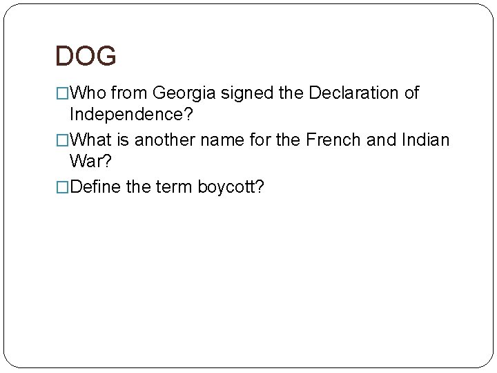 DOG �Who from Georgia signed the Declaration of Independence? �What is another name for