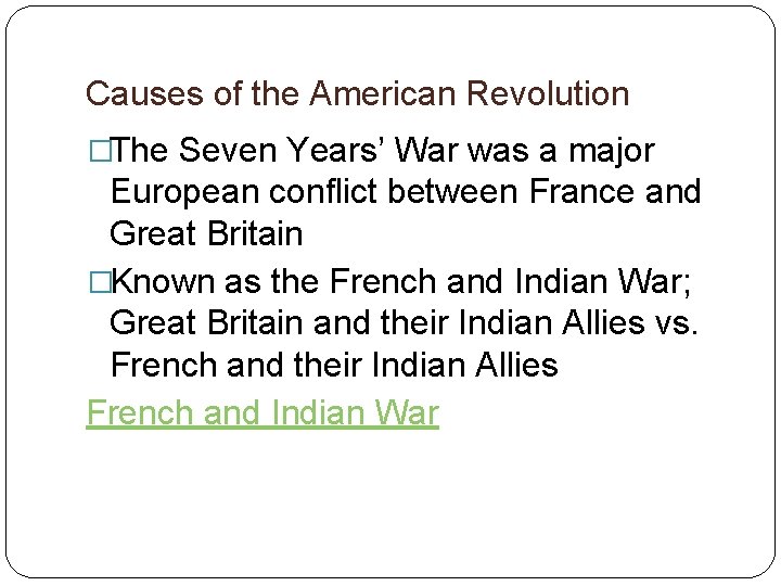Causes of the American Revolution �The Seven Years’ War was a major European conflict