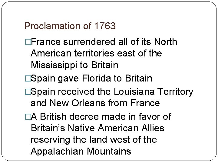 Proclamation of 1763 �France surrendered all of its North American territories east of the