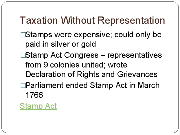 Taxation Without Representation �Stamps were expensive; could only be paid in silver or gold