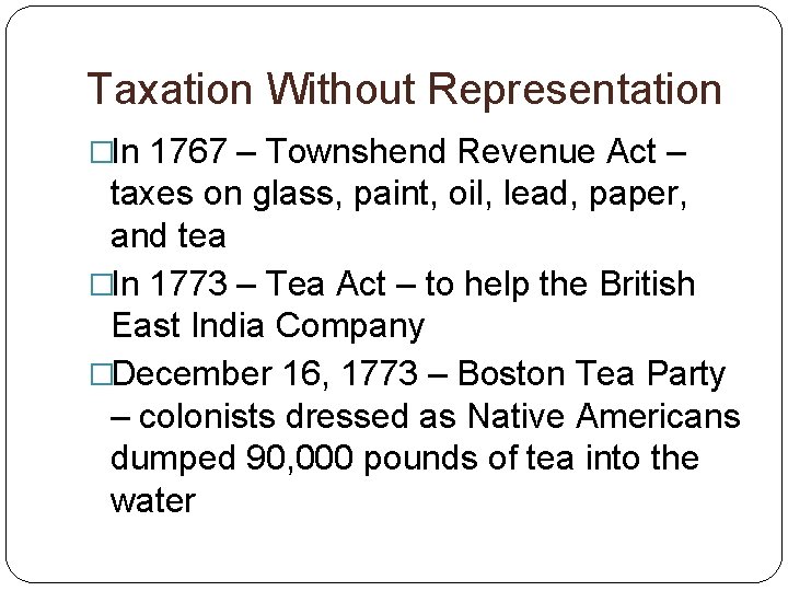 Taxation Without Representation �In 1767 – Townshend Revenue Act – taxes on glass, paint,