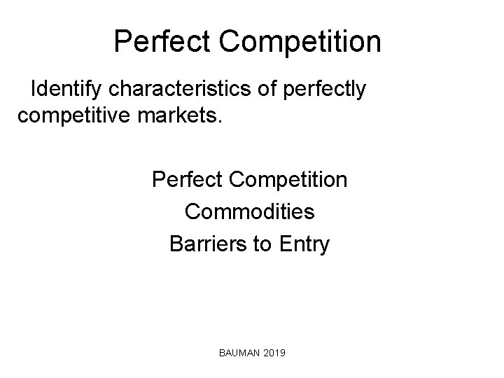 Perfect Competition Identify characteristics of perfectly competitive markets. Perfect Competition Commodities Barriers to Entry